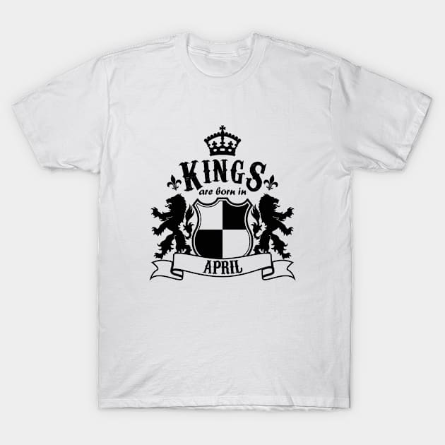 Kings are born in April T-Shirt by Dreamteebox